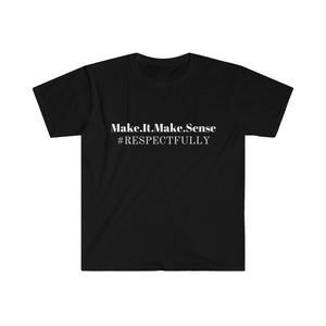 Unisex Make It Make Sense T-Shirt