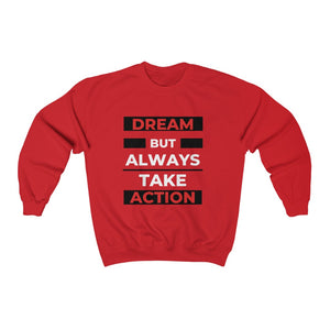 Dream But Always Take Action Sweatshirt