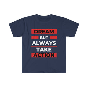 Dream But Always Take Action T-Shirt