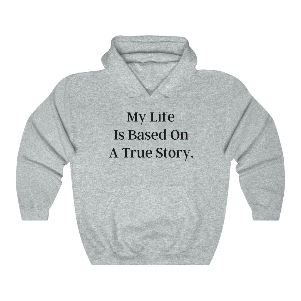 My Life Is Based On A True Story Hoodie