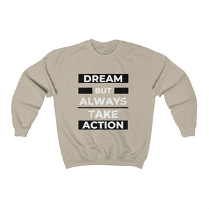 Dream But Always Take Action Sweatshirt