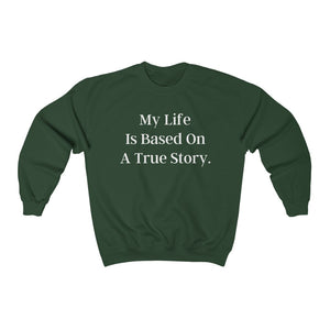My Life Is Based On A True Story Sweater